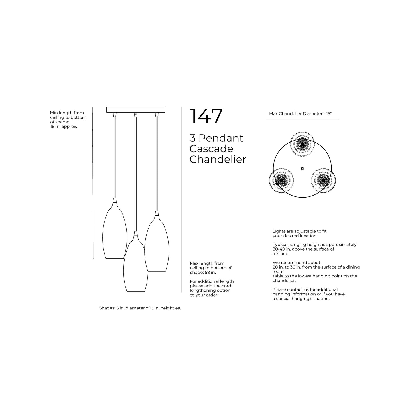 Maximum Hanging Height with standard 4 feet cords, 58 inches from ceiling to bottom of shade. 48 inches of cord per port. Minimum Hanging Height with standard 4ft cords, 3 inches minimum height for cord. 12 inch diameter canopy plate. Shade is 5 inches in diameter by 10.25 inches tall. Cord length comes standard at 4 feet of cord per port and can be cut to length during installation.