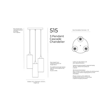 Maximum Hanging Height with standard 4 feet cords, 58 inches from ceiling to bottom of shade. 48 inches of cord per port. Minimum Hanging Height with standard 4ft cords, 3 inches minimum height for cord. 12 inch diameter canopy plate. Shade is 4.5 inches in diameter by 10.75 inches tall. Opening of bottom of the shade is 4.5 inches in diameter. Cord length comes standard at 4 feet of cord per port and can be cut to length during installation. 